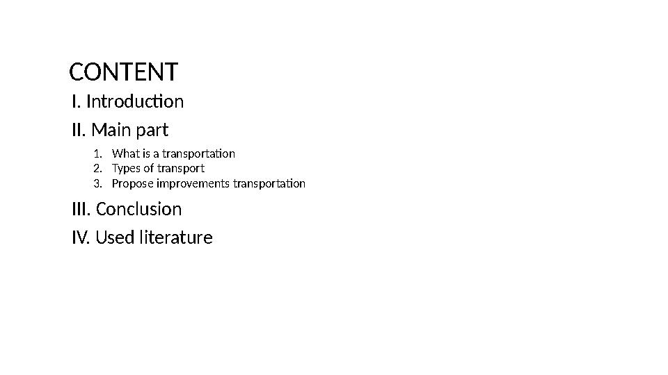 CONTENT I. Introduction II. Main part III. Conclusion IV. Used literature 1. What is a transportation 2. Types of transport 3.