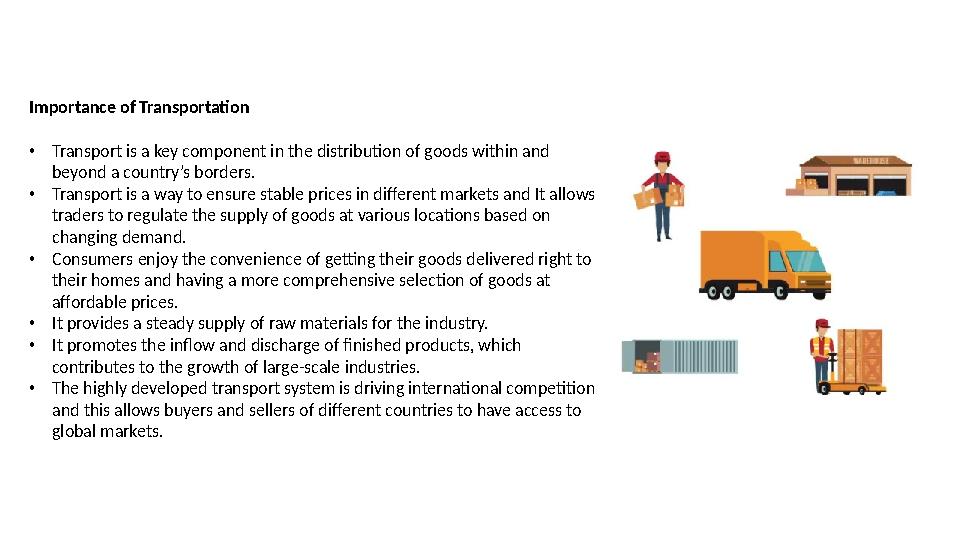 Importance of Transportation • Transport is a key component in the distribution of goods within and beyond a country’s borders.