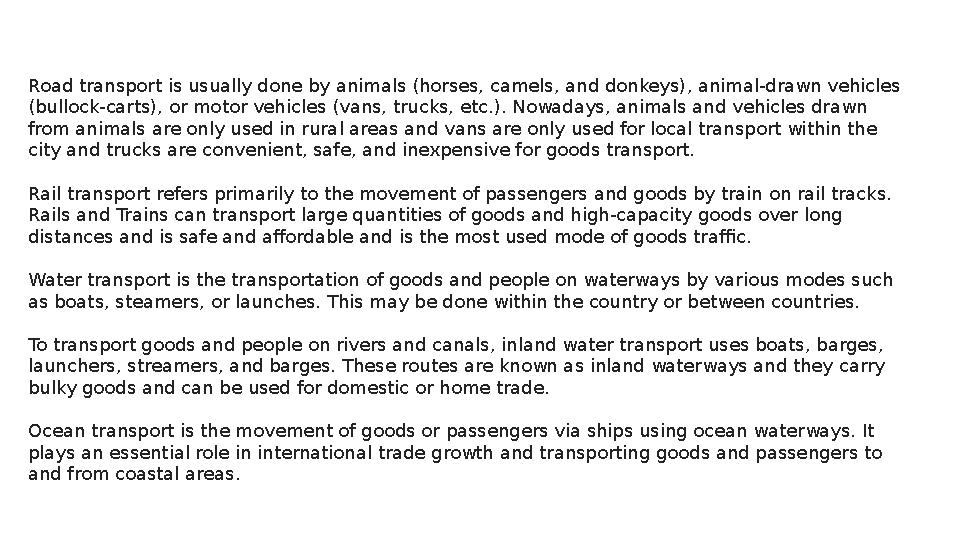 Road transport is usually done by animals (horses, camels, and donkeys), animal-drawn vehicles (bullock-carts), or motor vehicl