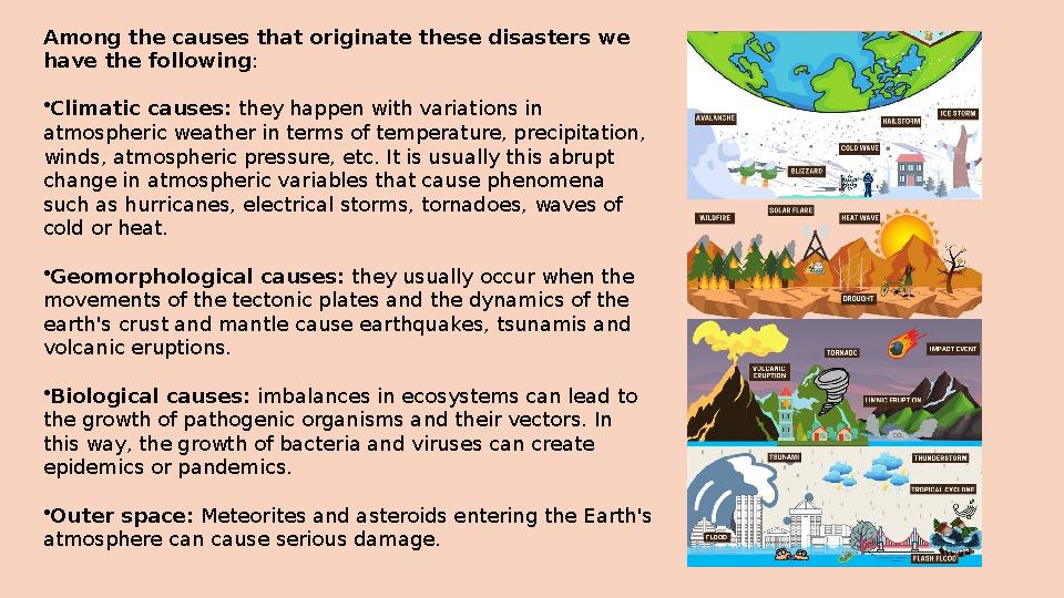 Among the causes that originate these disasters we have the following : • Climatic causes: they happen with variations in atm