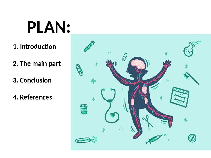 PLAN: 1. Introduction 2. The main part 3. Conclusion 4. References