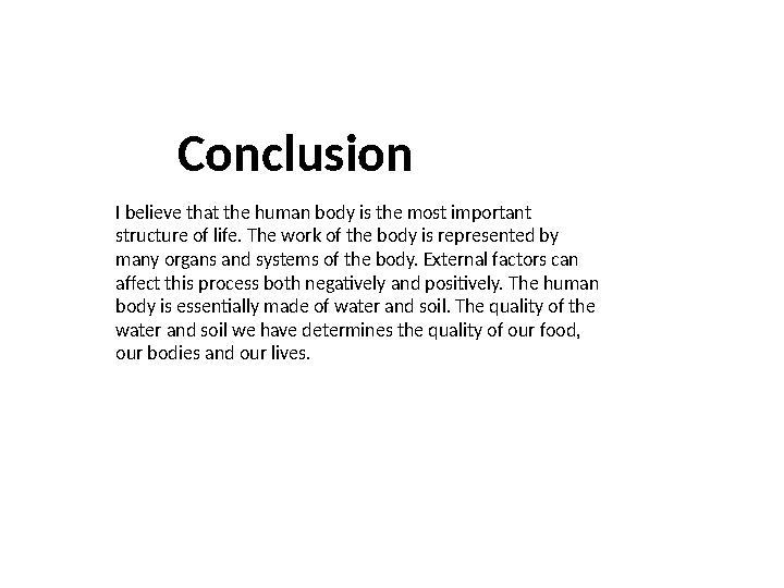 I believe that the human body is the most important structure of life. The work of the body is represented by many organs an