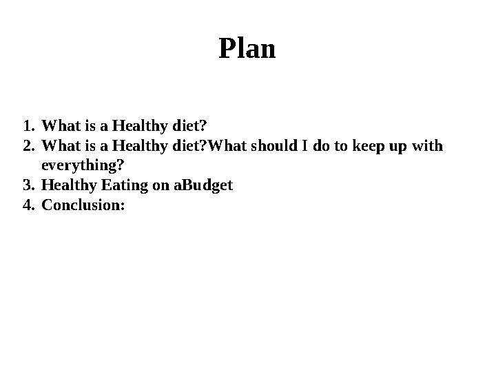 Plan 1. What is a Healthy diet? 2. What is a Healthy diet?What should I do to keep up with everything? 3. Healthy Eating on aBu