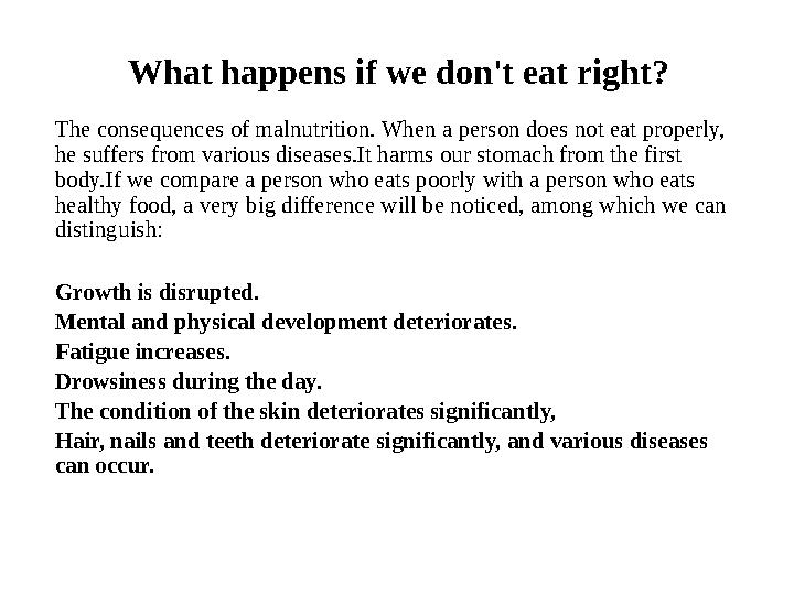 What happens if we don't eat right? The consequences of malnutrition. When a person does not eat properly, he suffers from vari