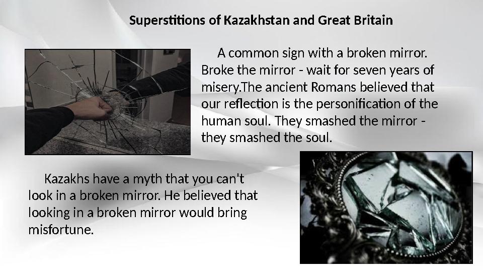 A common sign with a broken mirror. Broke the mirror - wait for seven years of misery.The ancient Romans believed that