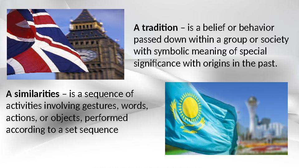 A tradition – is a belief or behavior passed down within a group or society with symbolic meaning of special significance w