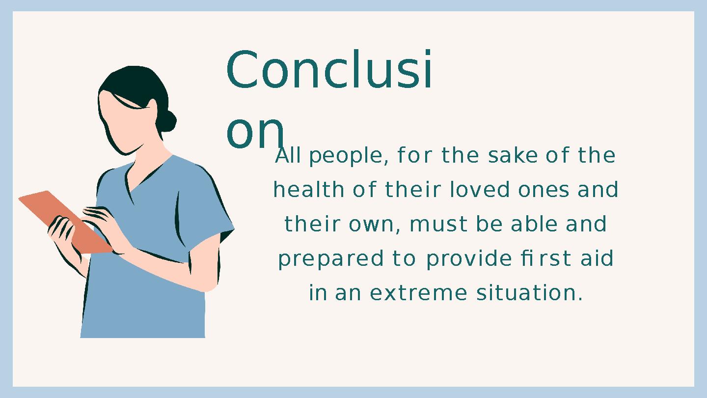 C o n c l u s i o n All people, f o r t h e sake o f t h e health o f t h e i r loved ones and t h e i