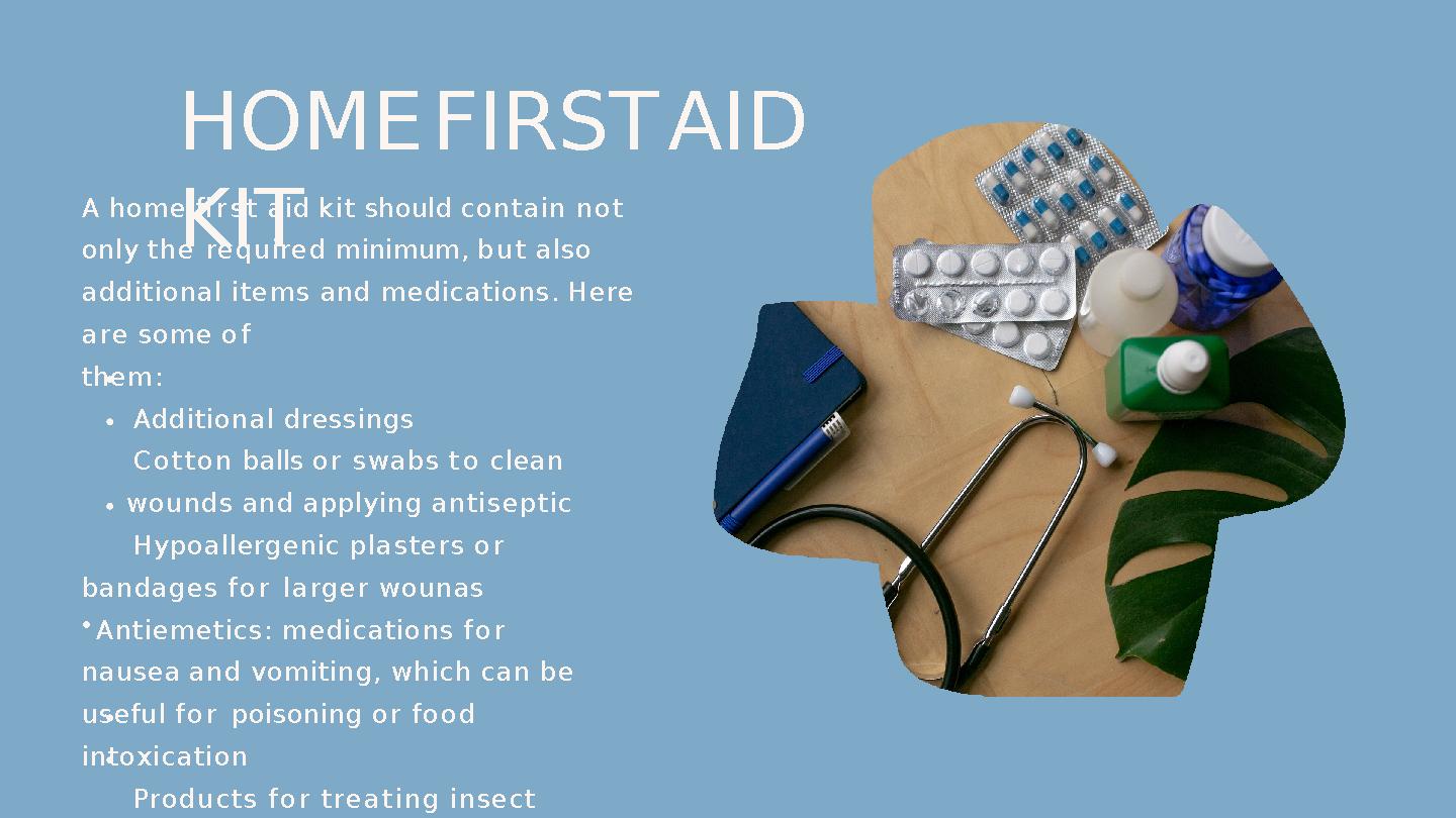 H O M E F I R S T A I D K I TA home fi r s t aid k i t should co n ta in n o t only t h e re q u i re d mi
