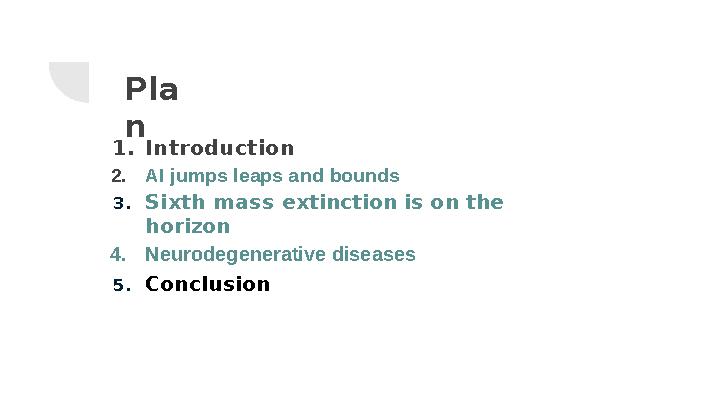 Pla n 1. Introduction 2. AI jumps leaps and bounds 3. Sixth m a ss extinction is on the horizon 4. Neurodege