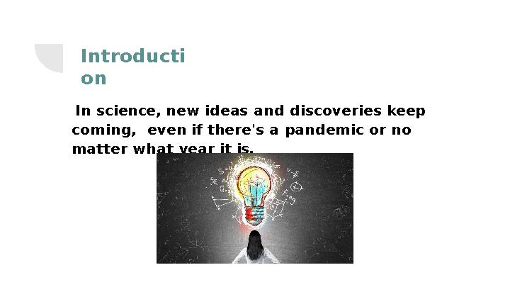 Int r oducti on In science, new ideas and discoveries keep coming, even if there's a pandemic or no matt