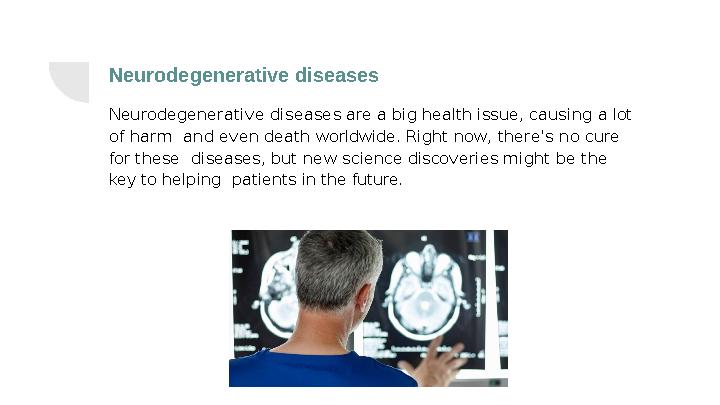 Neurodegenerative diseases Neurodegenerative diseases are a big health issue, causing a lot of harm and
