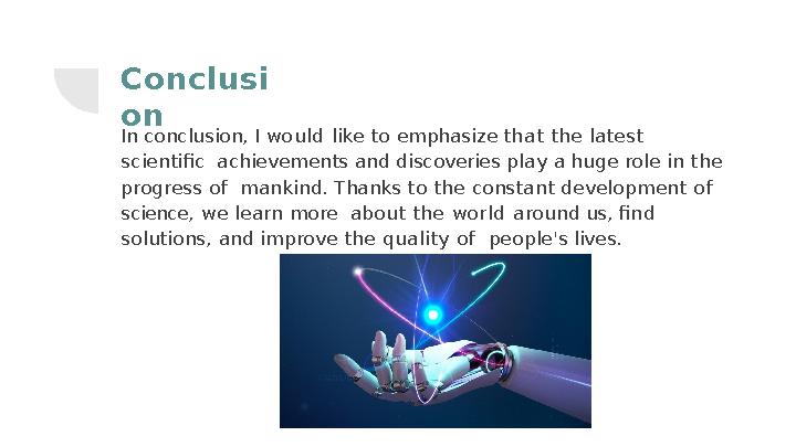 Conclusi on In conclusion, I would like to emphasize that the latest scientiﬁc achievements and discoveries play