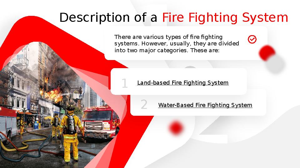 1 2 0 2There are various types of fire fighting systems. However, usually, they are divided into two major categories. These a
