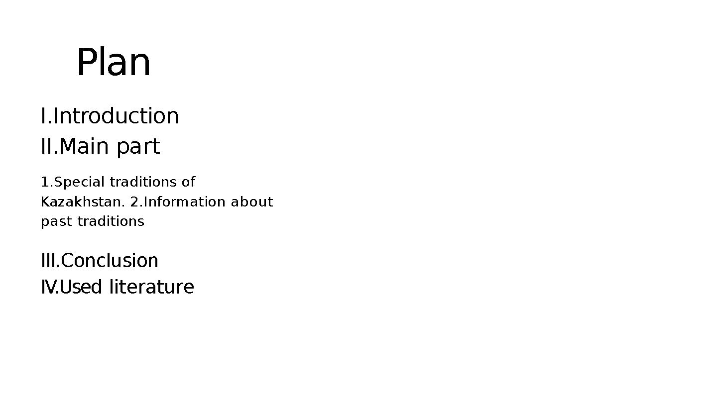 Plan I.Introduction II.Main part 1.Special traditions of Kazakhstan. 2.Information about past traditions III.Con