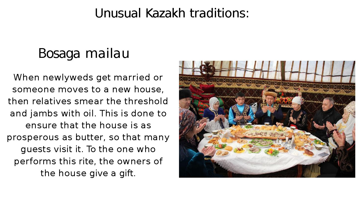 Unusual Kazakh traditions: Bosaga mailau When newlyweds get married or s o m e o n e moves to a new hou