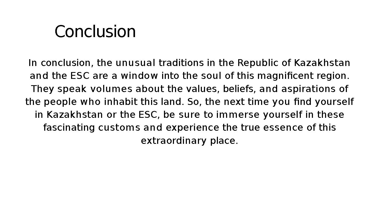 Conclusion In conclusion, the unusual traditions in the Republic of Kazakhstan and the ESC are a wi