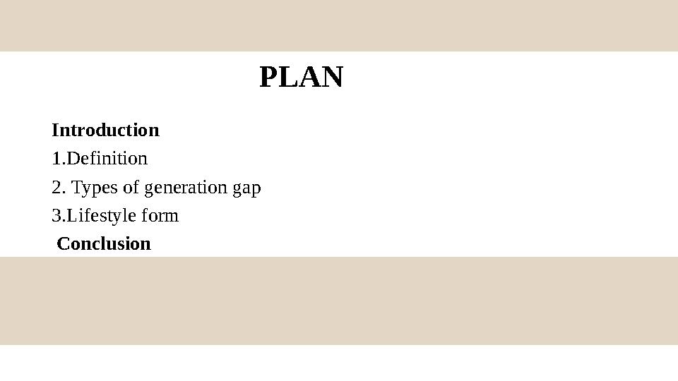PLAN Introduction 1.Definition 2. Types of generation gap 3.Lifestyle form Conclusion
