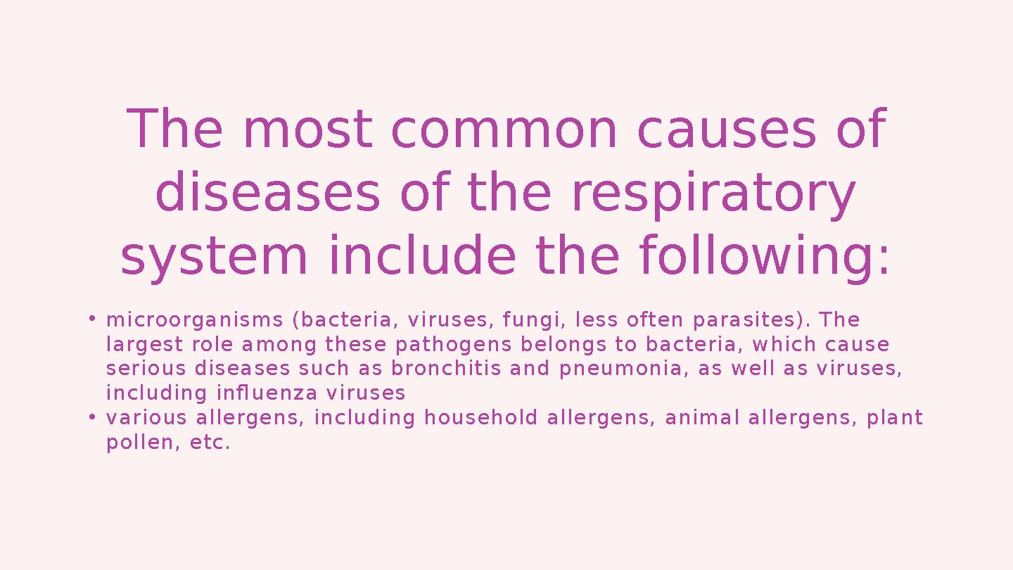 The most common causes of diseases of the respiratory system include the following: • m i c ro o rga n i s m s (bac te ri a ,