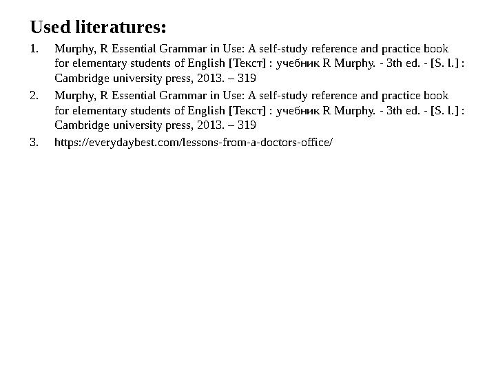 Used literatures: 1. Murphy, R Essential Grammar in Use: A self-study reference and practice book for elementary students of En