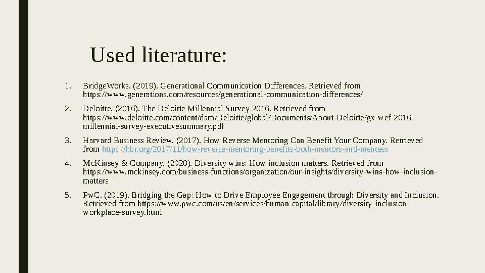 Used literature: 1. BridgeWorks. (2019). Generational Communication Differences. Retrieved from https://www.generations.com/res