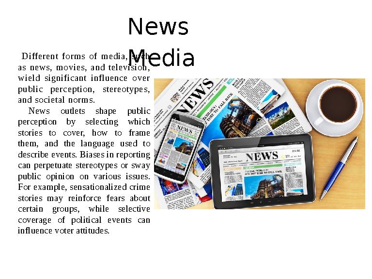 News Media Different forms of media, such as news, movies, and television, wield significant influence over publ
