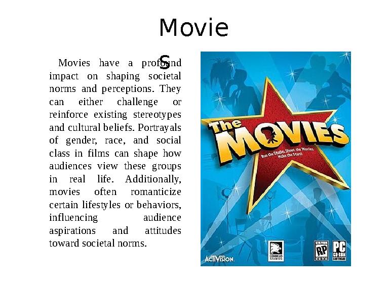 Movie s Movies have a profound impact on shaping societal norms and perceptions. They can either challenge or r