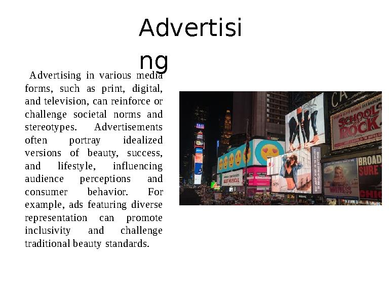 Advertisi ng Advertising in various media forms, such as print, digital, and television, can reinforce or challenge