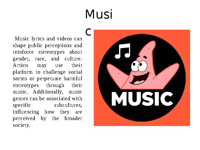 Musi c Music lyrics and videos can shape public perceptions and reinforce stereotypes about gender, race, and c