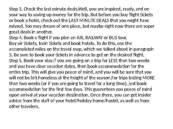 Step 3 . Check the last minute deals.Well, you are inspired, ready, and on your way to saving up money for the trip. But befor