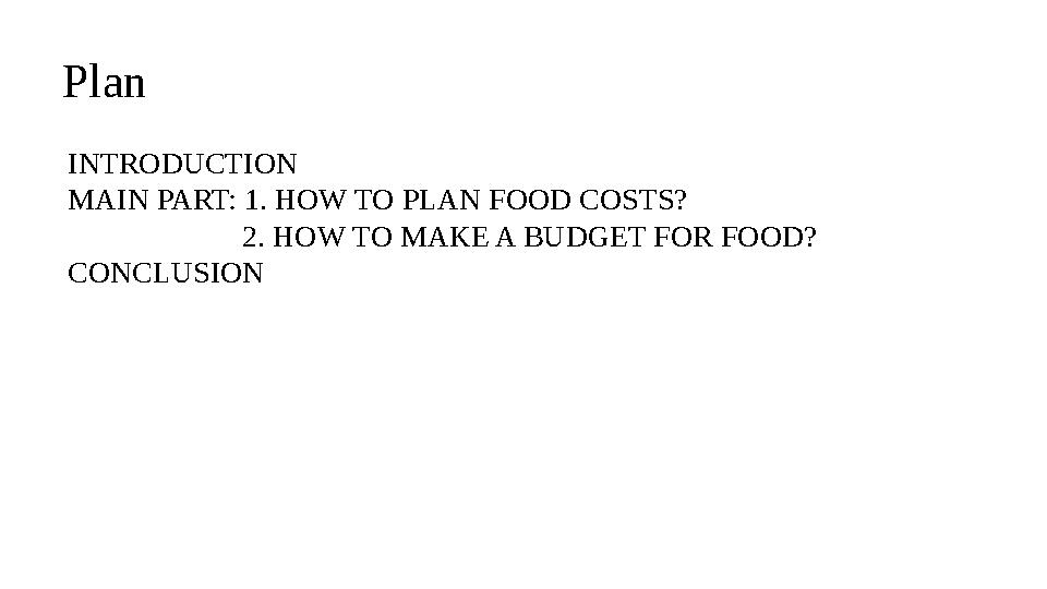 Plan INTRODUCTION MAIN PART: 1. HOW TO PLAN FOOD COSTS? 2. HOW TO MAKE A BUDGET FOR FOOD? CONCLUSION
