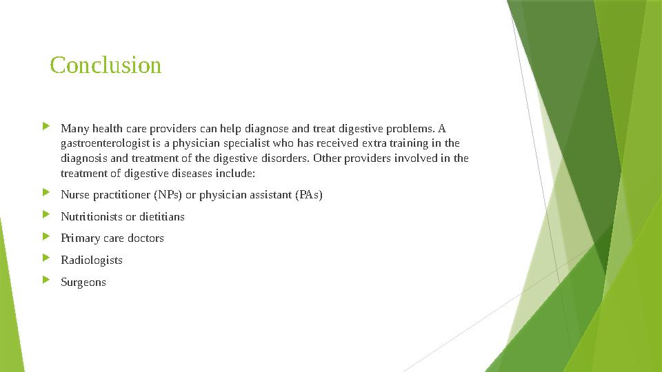 Conclusion  Many health care providers can help diagnose and treat digestive problems. A gastroenterologist is a physician sp