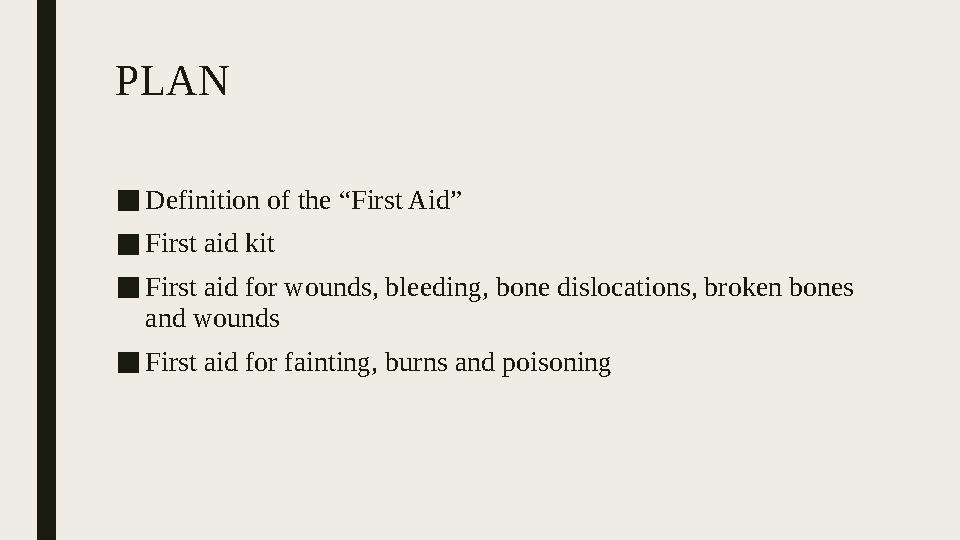 PLAN ■ Definition of the “First Aid” ■ First aid kit ■ First aid for wounds, bleeding, bone dislocations, broken bones and woun