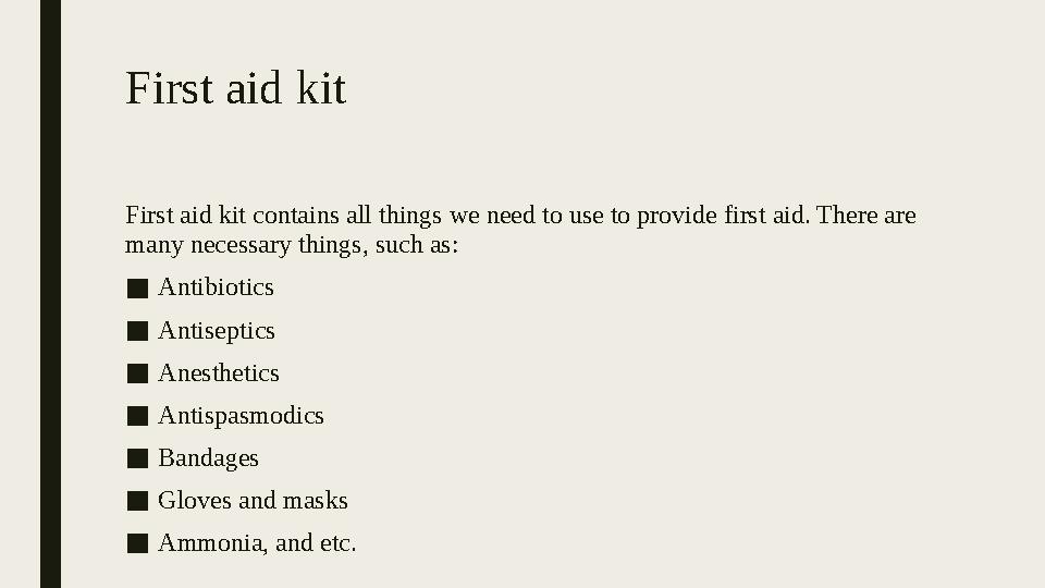 First aid kit First aid kit contains all things we need to use to provide first aid. There are many necessary things, such as: