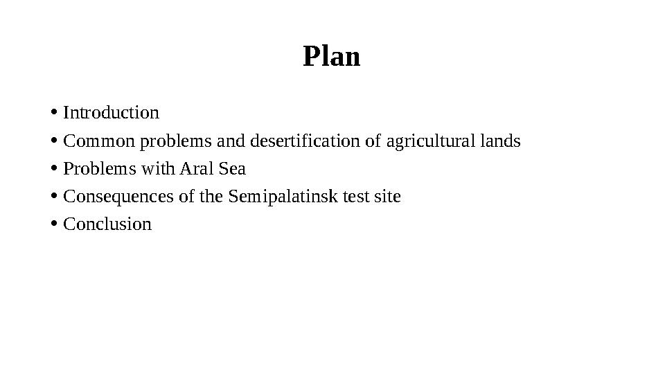 Plan • Introduction • Common problems and desertification of agricultural lands • Problems with Aral Sea • Consequences of th