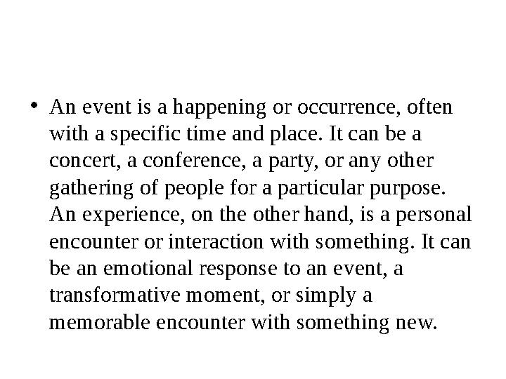 • An event is a happening or occurrence, often with a specific time and place. It can be a concert, a conference, a party, or