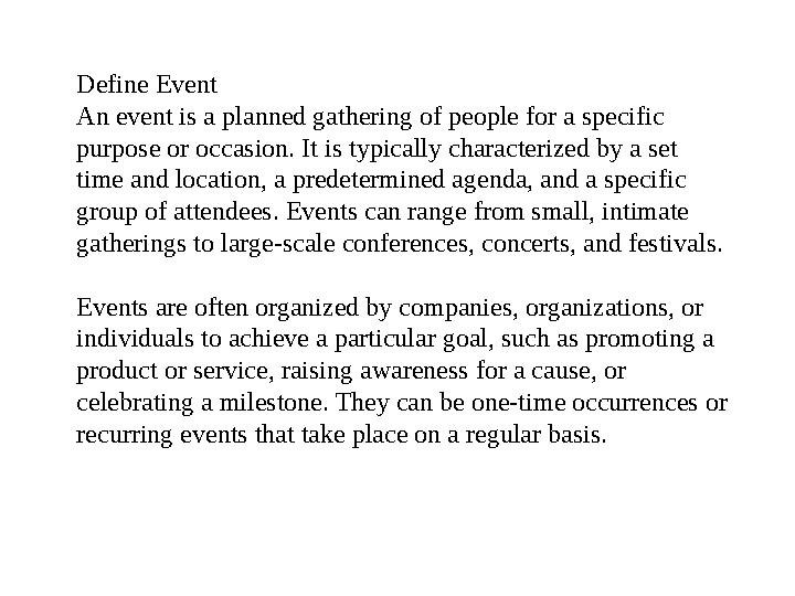 Define Event An event is a planned gathering of people for a specific purpose or occasion. It is typically characterized by a s