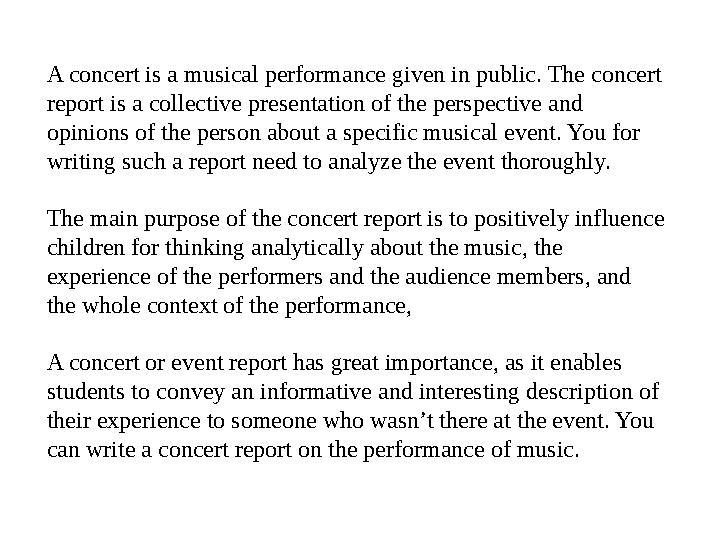 A concert is a musical performance given in public. The concert report is a collective presentation of the perspective and opi