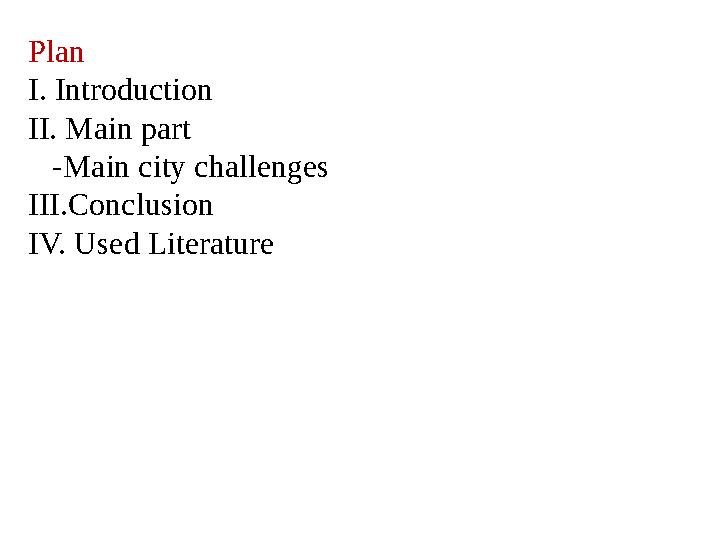Plan I. Introduction II. Main part -Main city challenges III.Conclusion IV. Used Literature