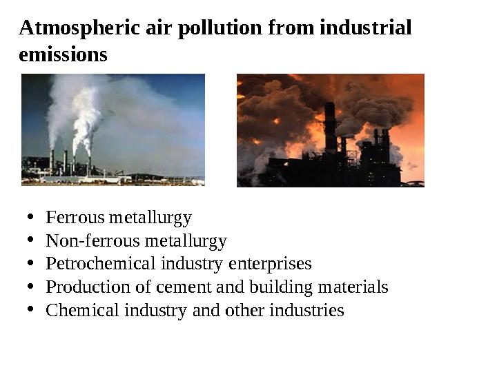 Atmospheric air pollution from industrial emissions • Ferrous metallurgy • Non-ferrous metallurgy • Petrochemical industry ente
