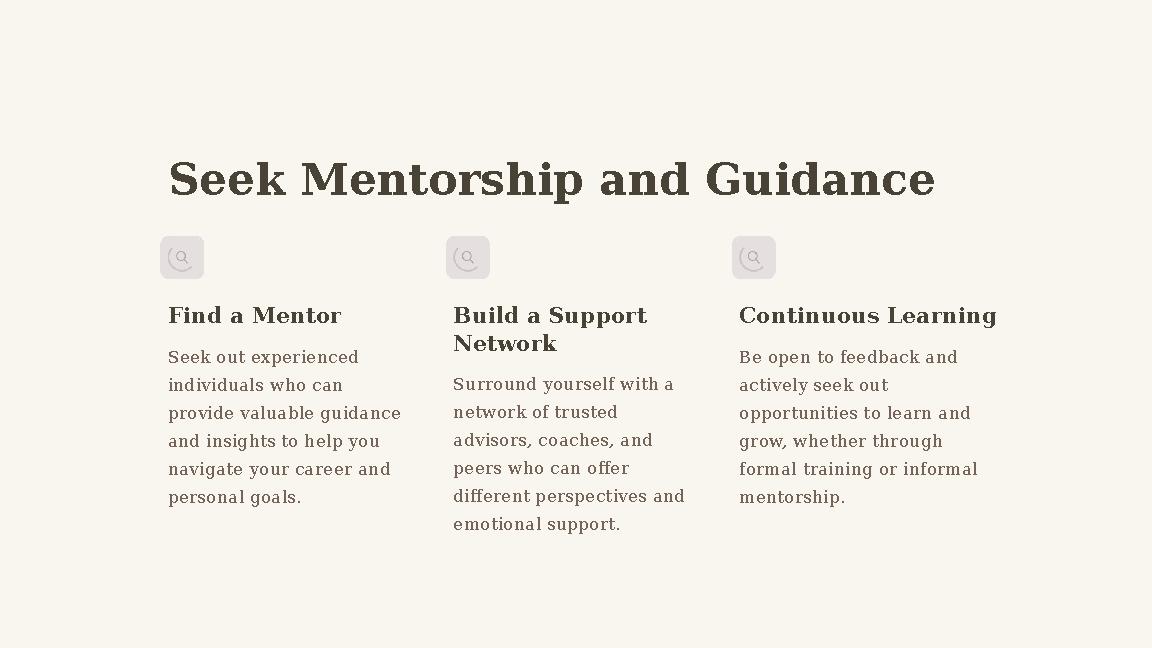 Seek Mentorship and Guidance Find a Mentor Seek out experienced individuals who can provide valuable guidance and insights to