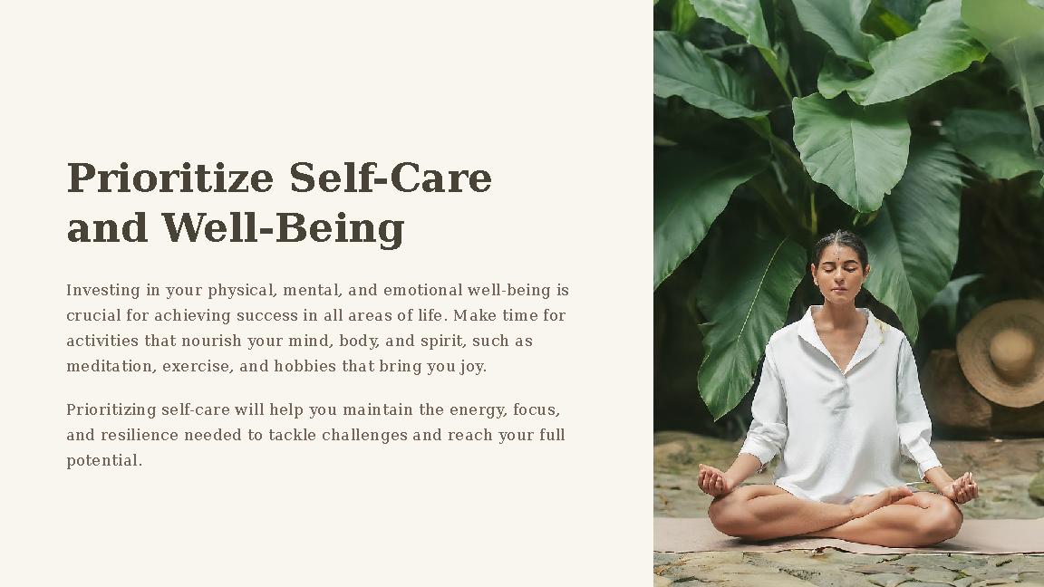 Prioritize Self-Care and Well-Being Investing in your physical, mental, and emotional well-being is crucial for achieving succ