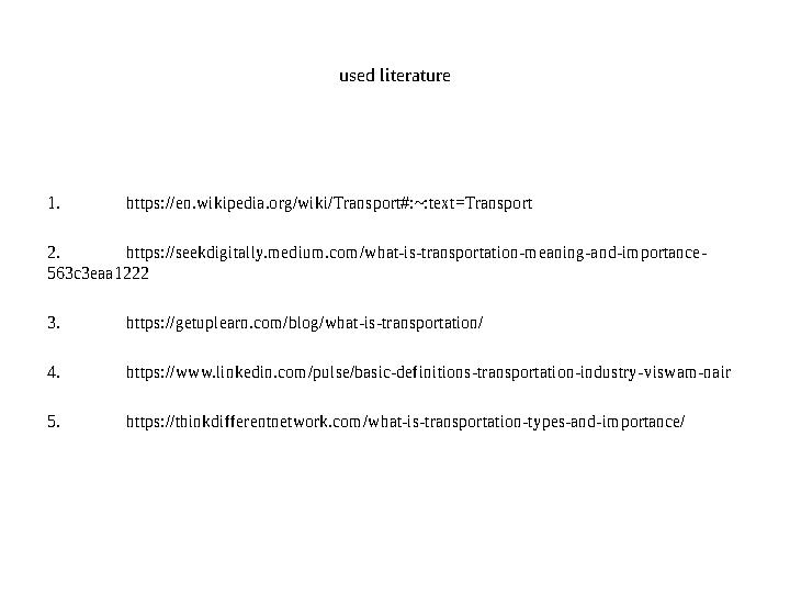 used literature 1. https://en.wikipedia.org/wiki/Transport#:~:text=Transport 2. https://seekdigitally.medium.com/what-is-transpo