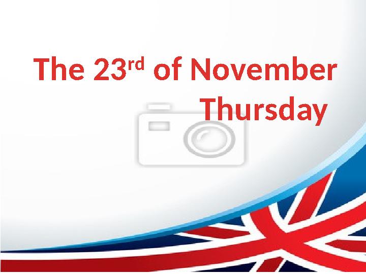 The 23 rd of November Thursday