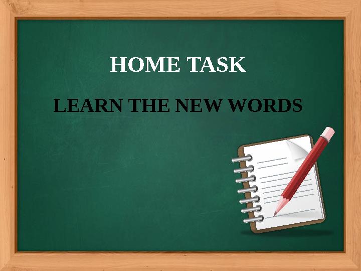 HOME TASK LEARN THE NEW WORDS