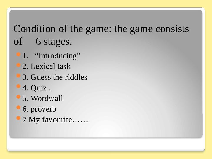 Condition of the game: the game consists of 6 stages.  1. “Introducing”  2. Lexical task  3. Guess the riddles  4