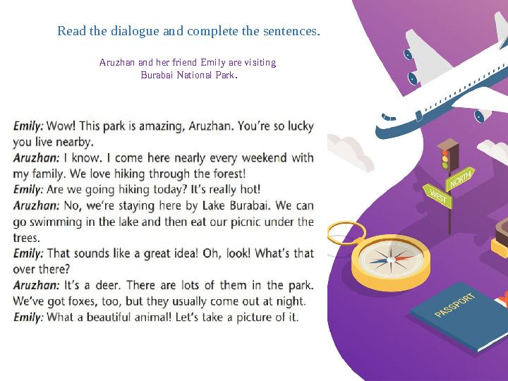 Read the dialogue and complete the sentences. Aruzhan and her friend Emily are visiting Burabai National Park.