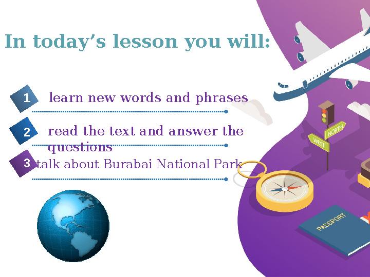 In today’s lesson you will: 4 learn new words and phrases1 2 3 5 read the text and answer the questions talk about Burabai Nati