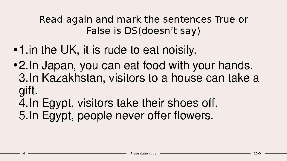 Read again and mark the sentences True or False is DS(doesn’t say) • 1. in the UK, it is rude to eat noisily. • 2.In Japan, yo