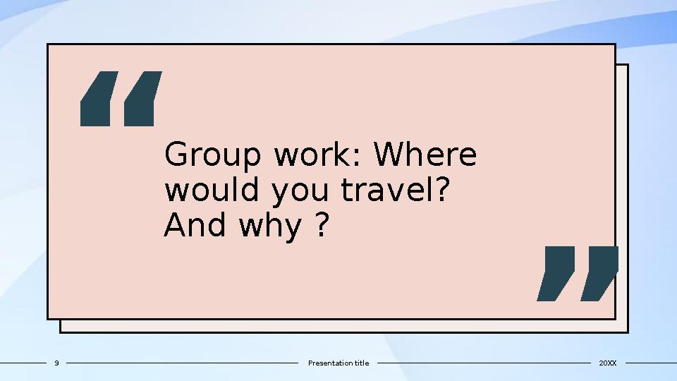 Group work: Where would you travel? And why ?“ ” 20XXPresentation title9