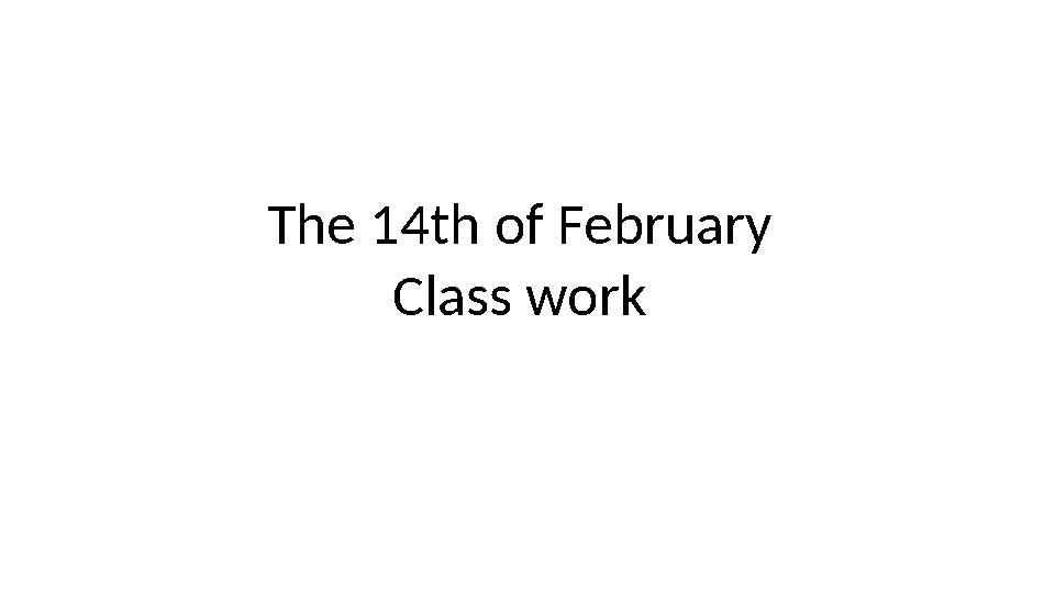 The 14th of February Class work